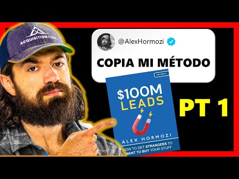 Cómo captar LEADS y conseguir CLIENTES para mi negocio | Resumen 100M LEADS Alex Hormozi PARTE 1