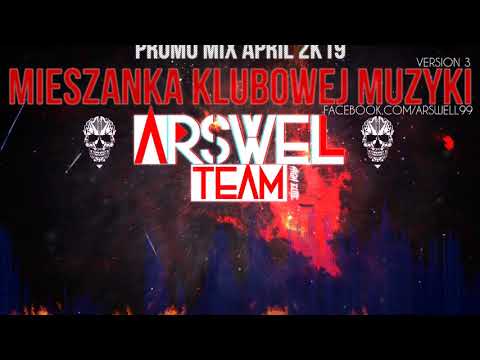 MIESZANKA MUZYKI KLUBOWEJ VERSION 3 🔥 ARSWELL IN THE MIX 🔥 - PROMO MIX APRIL 2K19 -