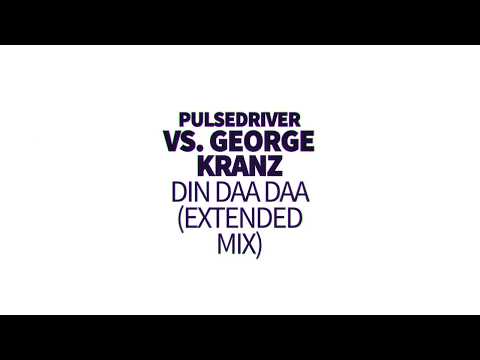 Pulsedriver vs. George Kranz - Din daa daa (extended mix)