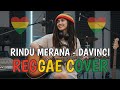 Rindu Merana Davinci REGGAE COVER By Aing Rajit