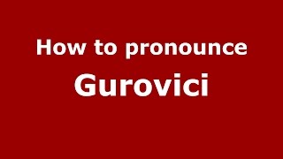 How to pronounce Gurovici