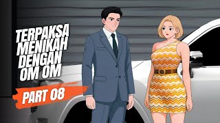 TERPAKSA MENIKAH DENGAN OM OM PART 08 - Drama Animasi Sekolah
