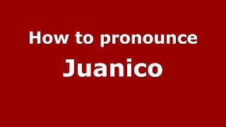 How to pronounce Juanico