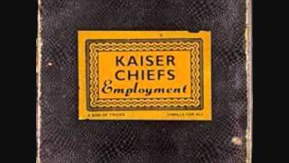 you can have it all  -kaiser chiefs