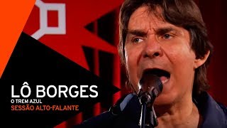 Lô Borges - O Trem Azul (Sessão Alto-falante 2014)