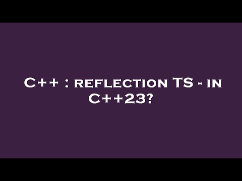 C++ : reflection TS - in C++23?