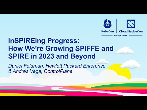 InSPIREing Progress: How We're Growing SPIFFE & SPIRE in 2023 & Beyond- Daniel Feldman & Andrés Vega