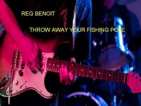 REG BENOIT=THROW AWAY YOUR FISHING POLE.wmv