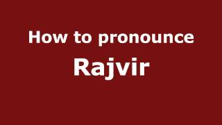 How to pronounce Rajvir