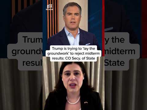 Trump is trying to 'lay the groundwork' to reject midterm results: CO Secy. of State