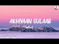 Mitraz - Akhiyaan Gulaab (LYRICS)| Teri Baaton Mein Aisa Uljha Jiya | Shahid Kapoor and Kriti Sanon