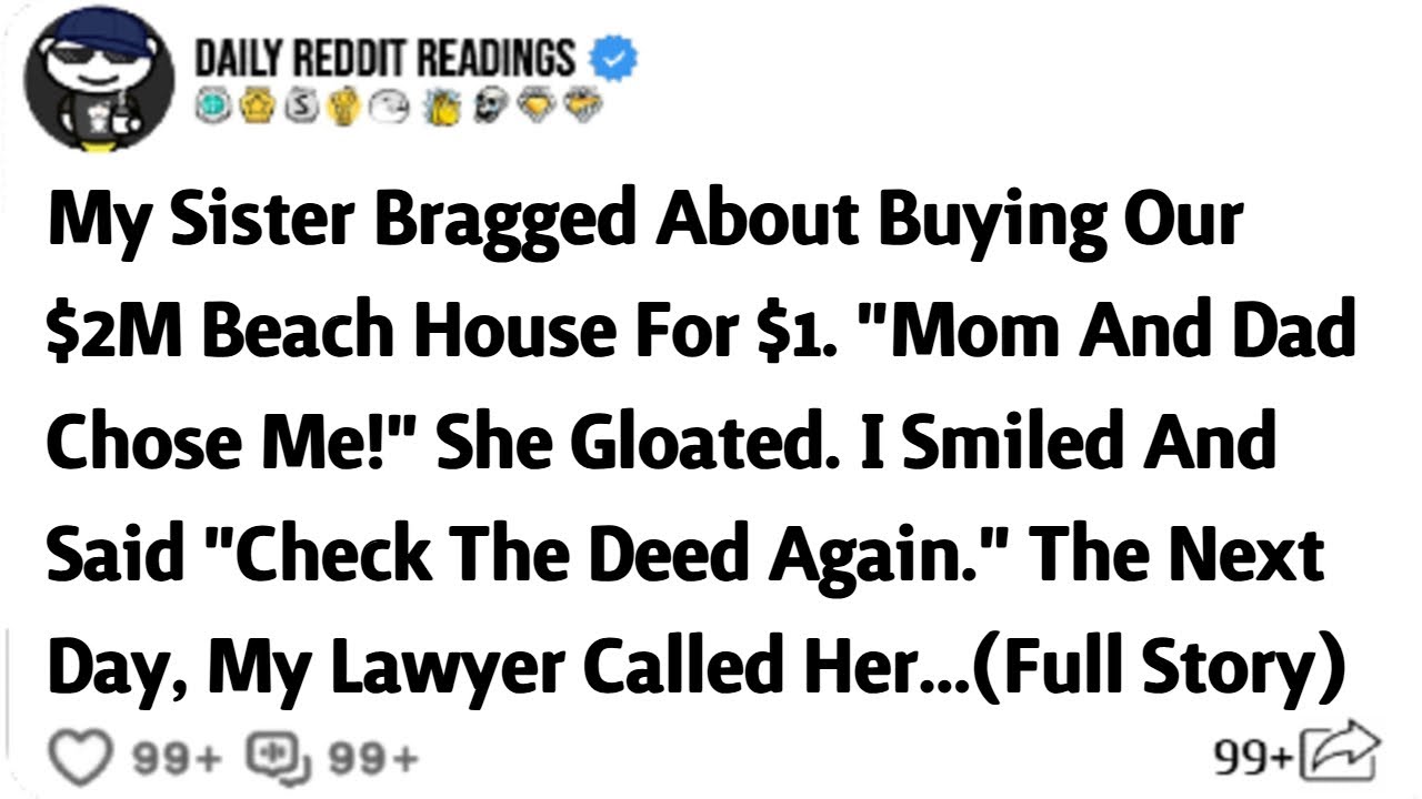 My Sister Bragged About Buying Our $2M Beach House For $1. "Mom And Dad Chose Me!" She Gloated.