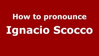 How to pronounce Ignacio Scocco