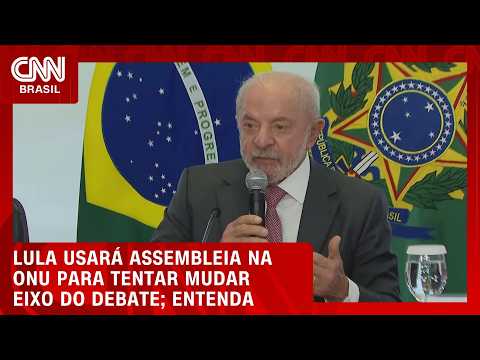 Lula usará Assembleia na ONU para tentar mudar eixo do debate público; veja análise | CNN AGORA