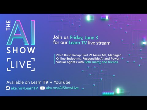 AI Show Live - Episode 58 - Microsoft Build 2022 Recap (Part Deux)