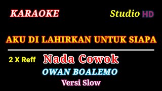 Download lagu AKU DI LAHIRKAN UNTUK SIAPA // KARAOKE NADA COWOK // VERSI SLOW // OWAN BOALEMO // D, ACADEMY 6 mp3