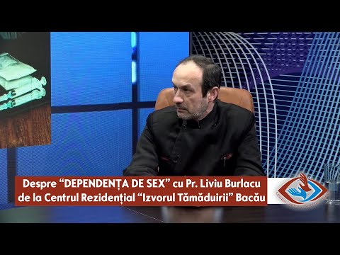 Despre DEPENDENȚA DE SEX cu Părintele Liviu Burlacu