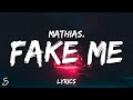 Mathias. - Fake Me (Lyrics)