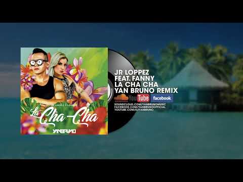 Jr Loppez  Feat. Fanny - La Cha Cha (Yan Bruno Remix)