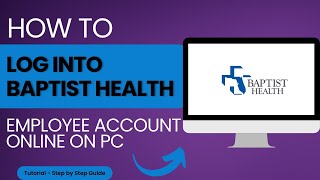 How to Log Into Baptist Health Employee Account Online on PC