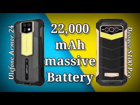 Power House 22,000 mAh Battery Smartphones | Ulefone Armor 24 vs Doogee S100 Pro | Rugged phone