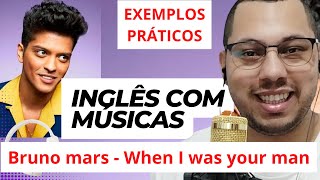 Aprender inglês com música | Bruno Mars - When I was your man | Parte 1