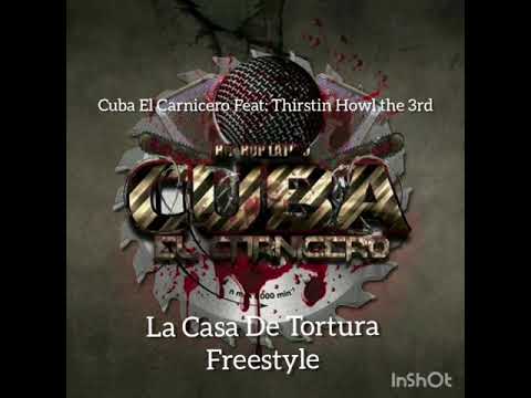 Cuba El Carnicero Feat: Thirstin Howl the 3rd ⚔️ La Casa De Tortura ⚔️ Freestyle #HipHopEnEspañol