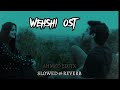 WEHSHI OST (SLOWED + REVERB) WEHSHI Drama Song #khushalkhan #komalmeer #wehshi