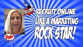 Recruit like a Marketing Rock Star - I Signed up 844 Reps Online in 2016