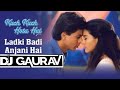 Ladki Badi Anjani Hai L ️ Dj Remix KumarSanu AlkaYagnik 90s Kuchkuchhotahai Srk Song 90s