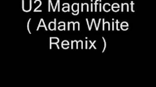 U2 - Magnificent ( Adam White Remix ) SetRIP