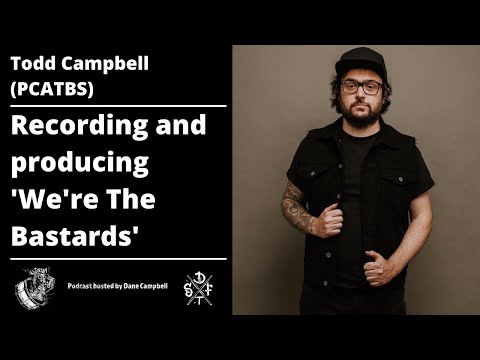 Todd Campbell Talks About Producing 'We're The Bastards' by PCATBS (Patreon Bonus Episode Clip)