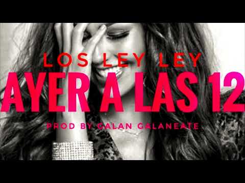 ! ! ! ( Ayer a las 12 ) Los Ley Ley  x Prod BY Galan Galaneate Makinaria music