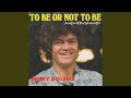 To Be Or Not To Be