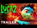 LUCA RETURNS 2026 They Re Growing Up Fast LUCA 2 2026 Official Trailer Pixar Disney