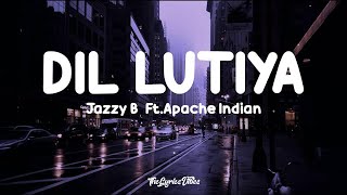 Jazzy B - Dil Lutiya (Lyrics) Ft Apache Indian  Ji
