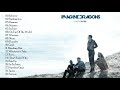 Greatest Hits Imagine Dragons Full Album 2019 Best Songs Of Imagine Dragons Full Playlist 2019