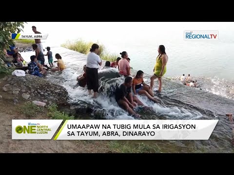 One North Central Luzon: Umaapaw na tubig mula sa irigasyon sa Tayum, Abra, dinarayo