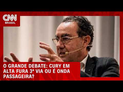 Cury em alta fura 3ª via ou é onda passageira? | O GRANDE DEBATE