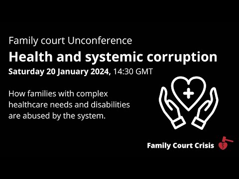 Family court Unconference January 2024  - Day 1 Session 3: Health and Systemic Corruption