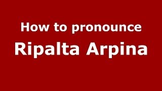 How to pronounce Ripalta Arpina