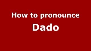 How to pronounce Dado