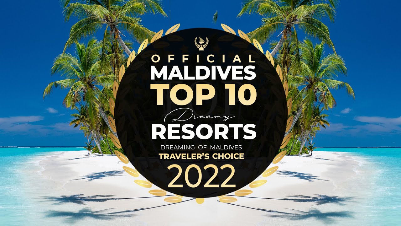 🏆 OFFICIAL – YOUR TOP 10 Best Maldives Resorts 2022 | * 11th Ed * Traveler's Choice. Dreamy Resorts