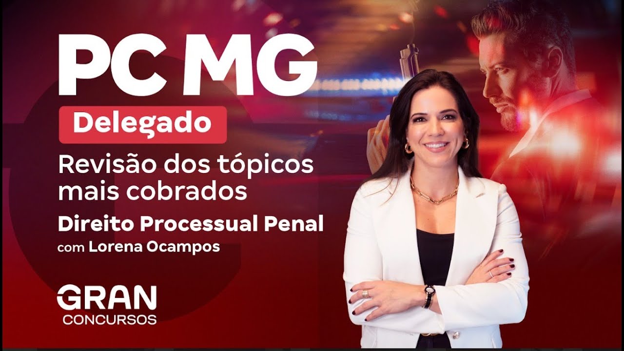 Concurso PC MG Delegado | Revisão dos tópicos mais cobrados em Direito Processual Penal