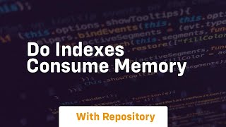 do indexes consume memory