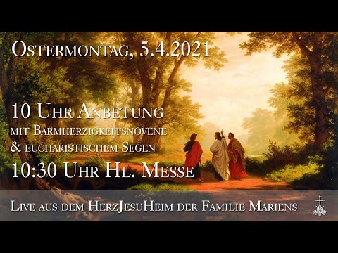 Mo., 5.4.2021, 10 Uhr Anbetung & 10:30 Uhr Hl. Messe - Aus dem HerzJesuHeim der Familie Mariens