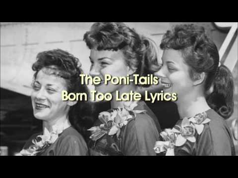 The Poni-Tails - Born Too Late (Lyrics)