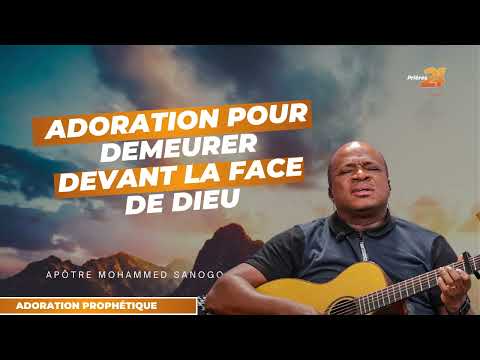 Adoration Prophétique pour demeurer devant la face de Dieu | Apôtre Mohammed Sanogo