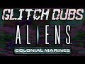 Glitch Dubs: Aliens: Colonial Marines