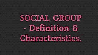 SOCIAL GROUPS - Definition & Characteristics.CLASS -11 SOCIOLOGY Ch 2 Terms, Concepts and Their Use